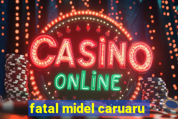 fatal midel caruaru